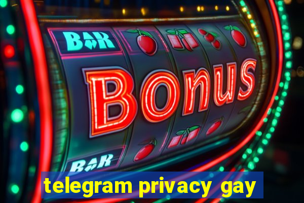 telegram privacy gay