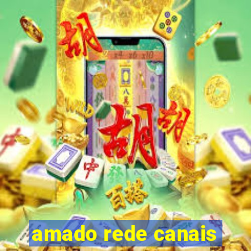 amado rede canais