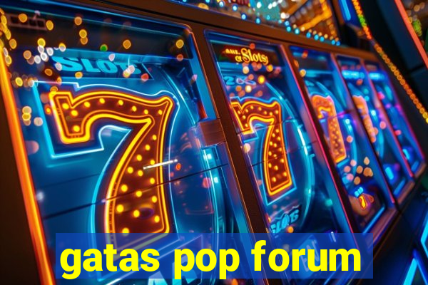 gatas pop forum