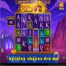 kerolay chaves ero me