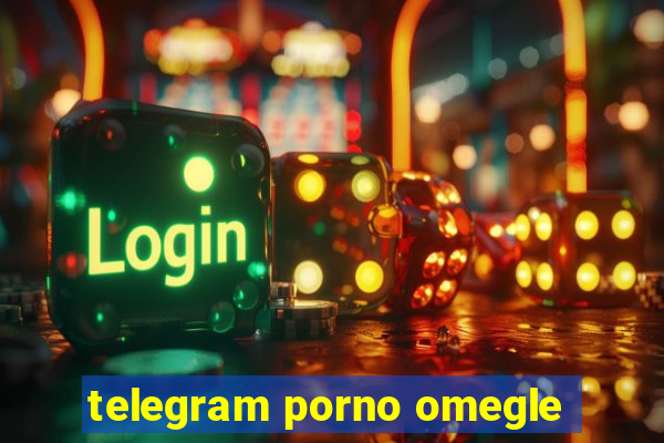 telegram porno omegle