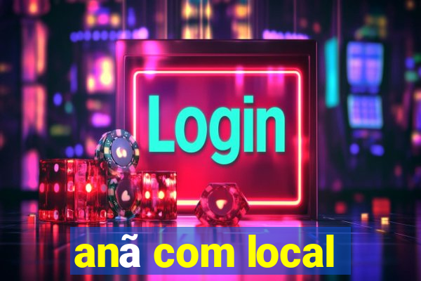 anã com local