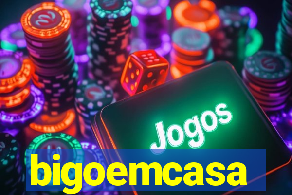 bigoemcasa