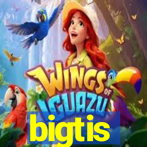 bigtis