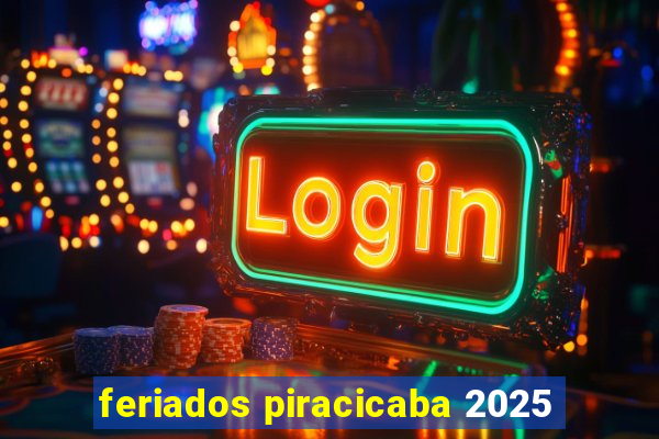 feriados piracicaba 2025