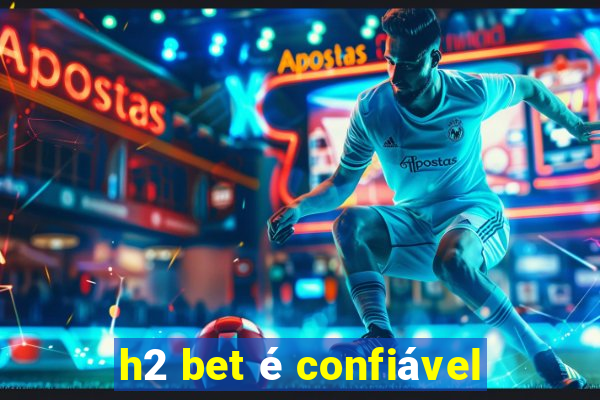 h2 bet é confiável