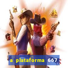 a plataforma 667 bet é confiável