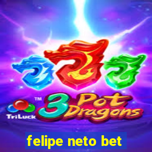 felipe neto bet