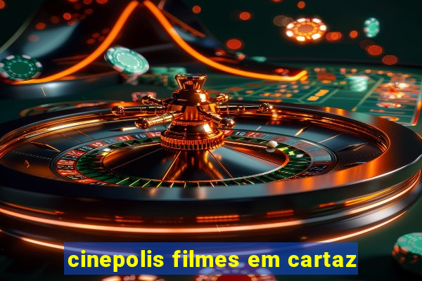 cinepolis filmes em cartaz