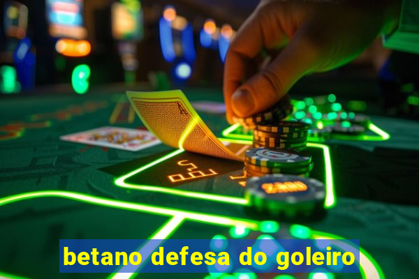 betano defesa do goleiro