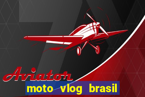 moto vlog brasil dinheiro infinito