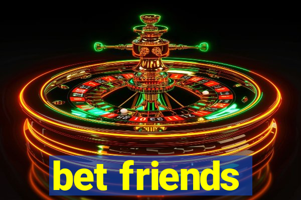 bet friends