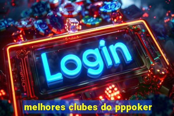 melhores clubes do pppoker