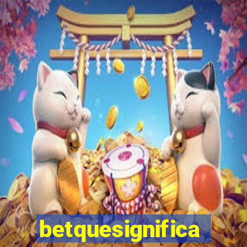 betquesignifica