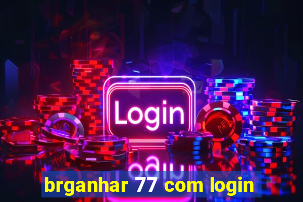 brganhar 77 com login