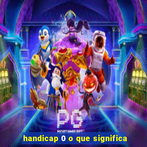 handicap 0 o que significa