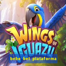 bebe bet plataforma de jogos