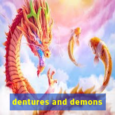 dentures and demons