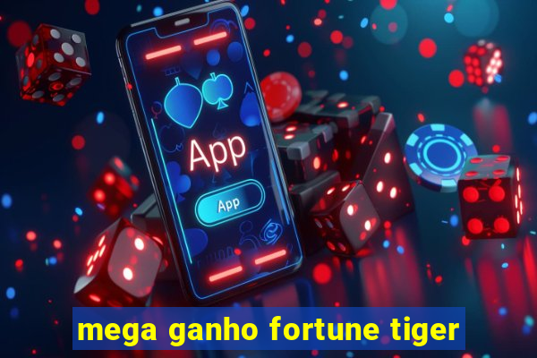 mega ganho fortune tiger