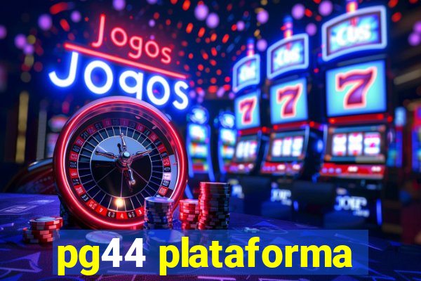 pg44 plataforma