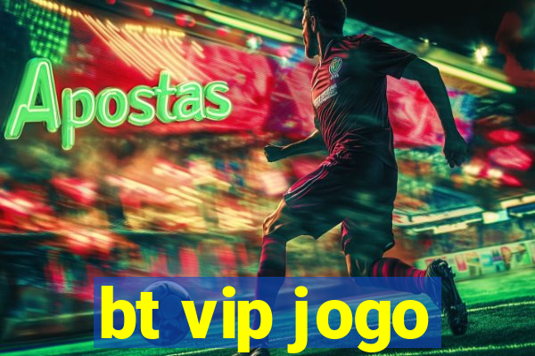 bt vip jogo