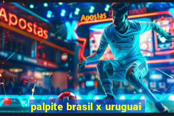 palpite brasil x uruguai