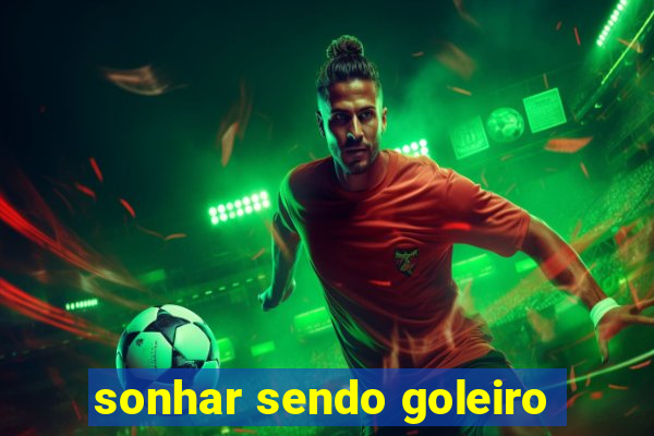 sonhar sendo goleiro