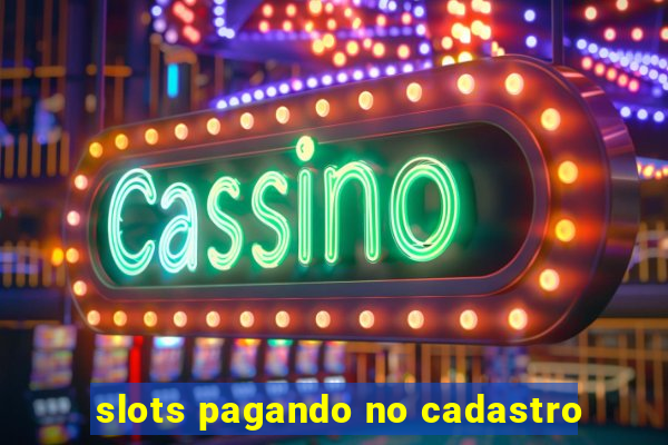 slots pagando no cadastro