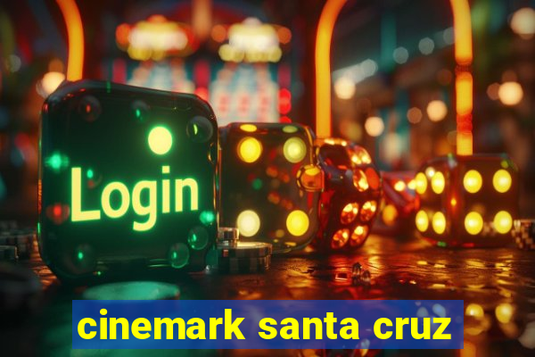 cinemark santa cruz