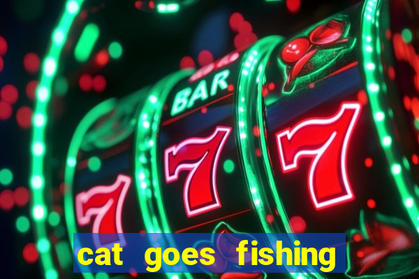 cat goes fishing free download