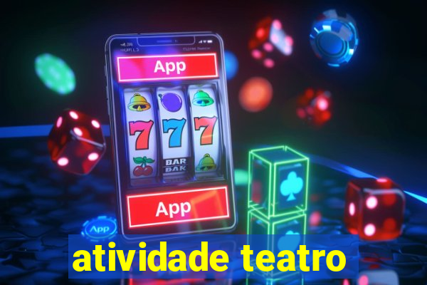 atividade teatro