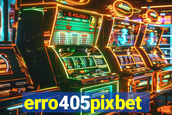 erro405pixbet