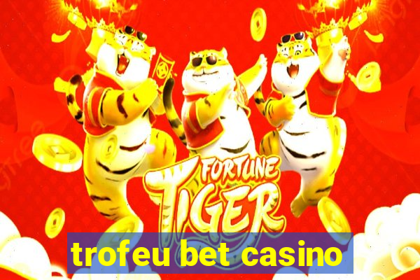 trofeu bet casino