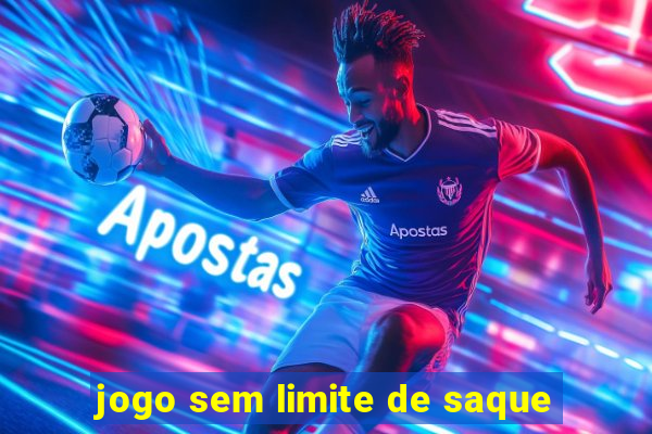 jogo sem limite de saque