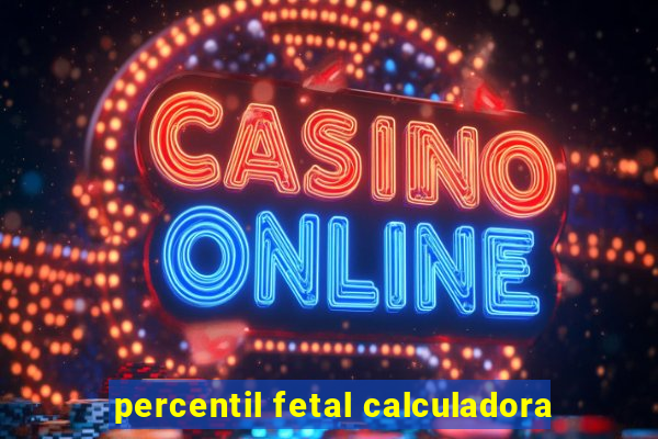 percentil fetal calculadora