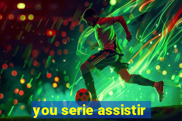 you serie assistir