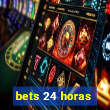 bets 24 horas