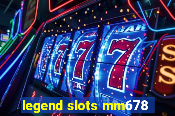 legend slots mm678