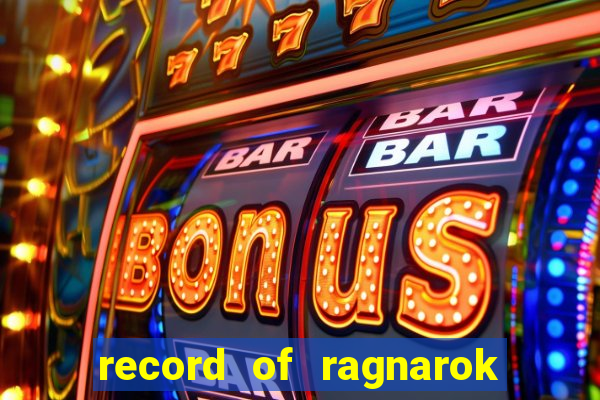 record of ragnarok 3 temporada dublado