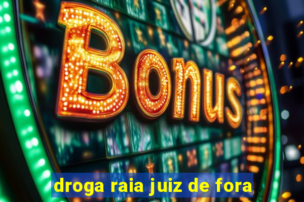 droga raia juiz de fora