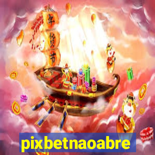 pixbetnaoabre