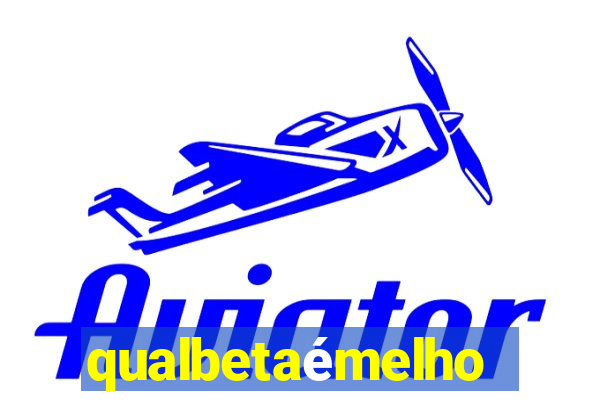 qualbetaémelhor