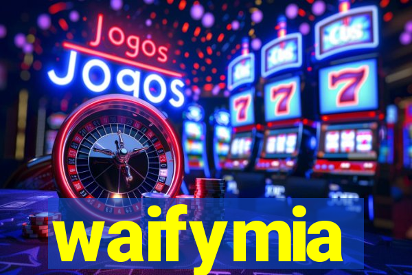 waifymia