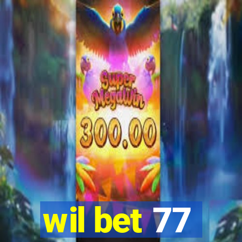 wil bet 77