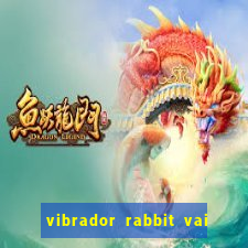 vibrador rabbit vai e vem