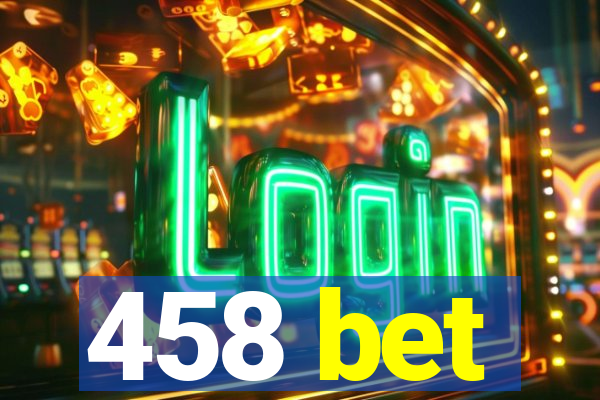 458 bet