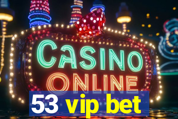 53 vip bet