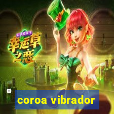 coroa vibrador