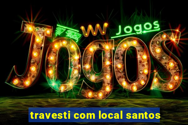 travesti com local santos