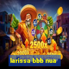 larissa bbb nua